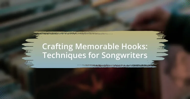 Crafting Memorable Hooks: Techniques for Songwriters