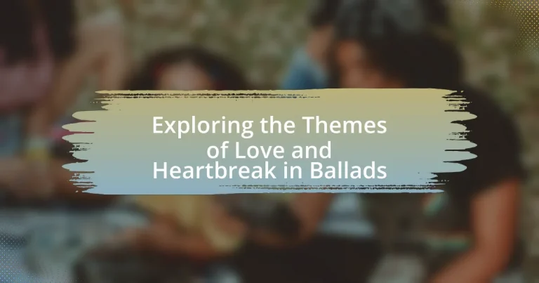 Exploring the Themes of Love and Heartbreak in Ballads
