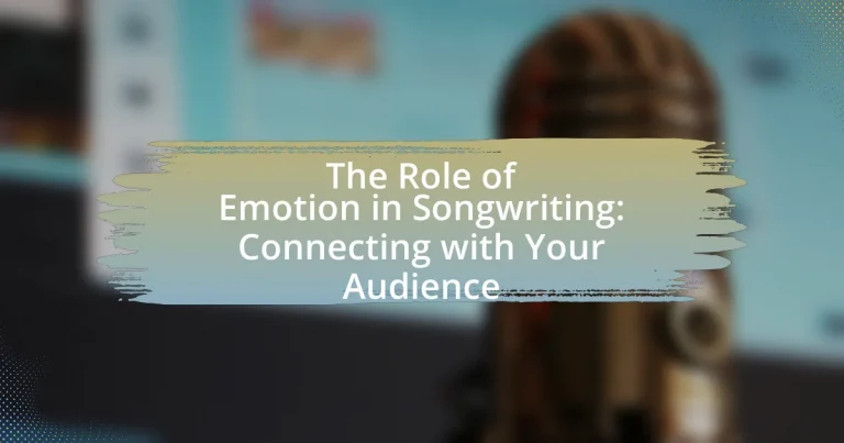 The Role of Emotion in Songwriting: Connecting with Your Audience