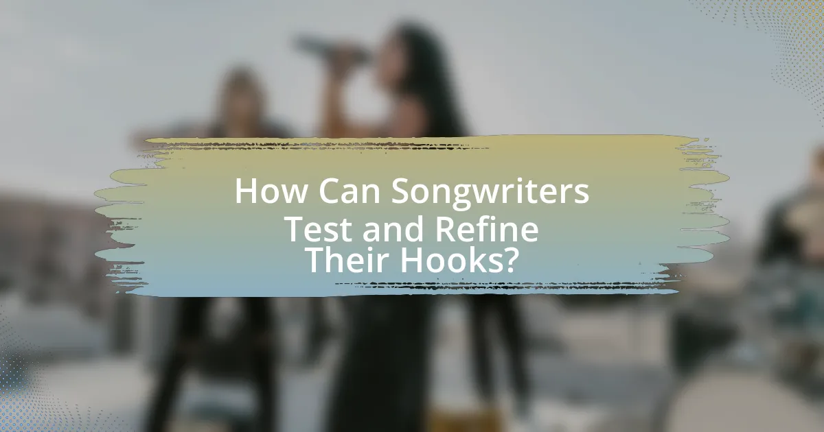 How Can Songwriters Test and Refine Their Hooks?