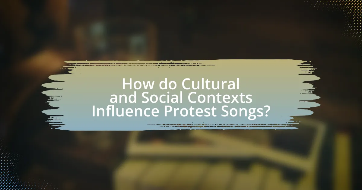 How do Cultural and Social Contexts Influence Protest Songs?