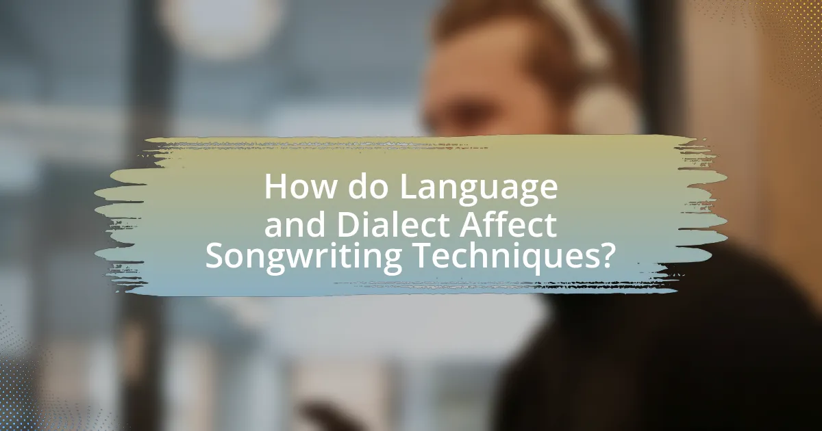How do Language and Dialect Affect Songwriting Techniques?
