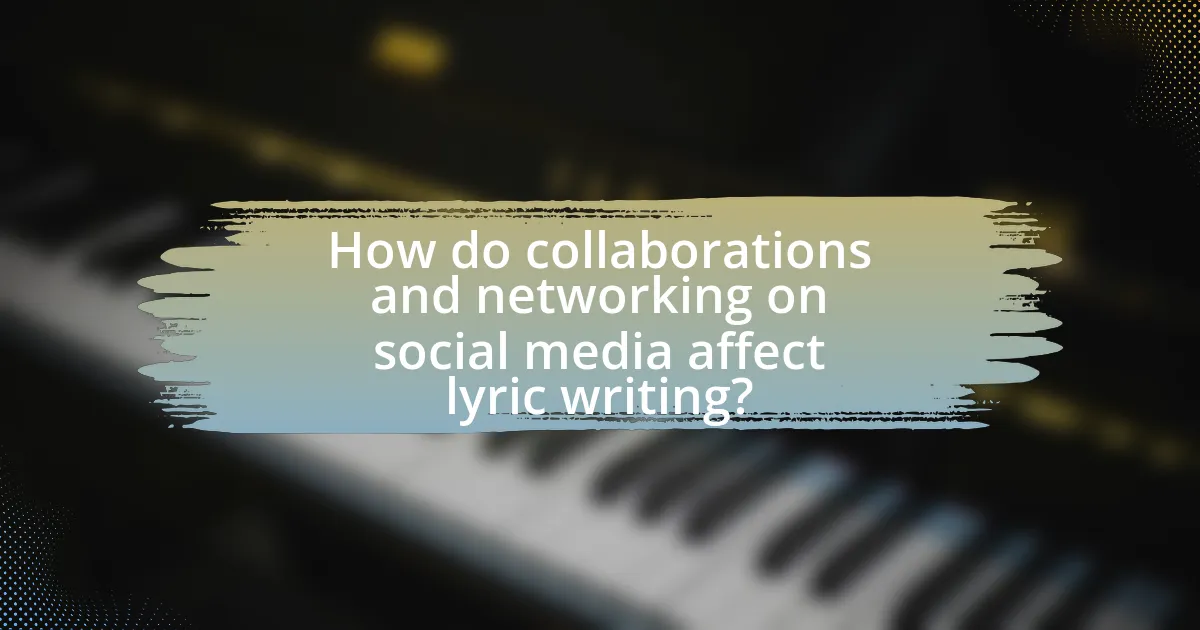 How do collaborations and networking on social media affect lyric writing?