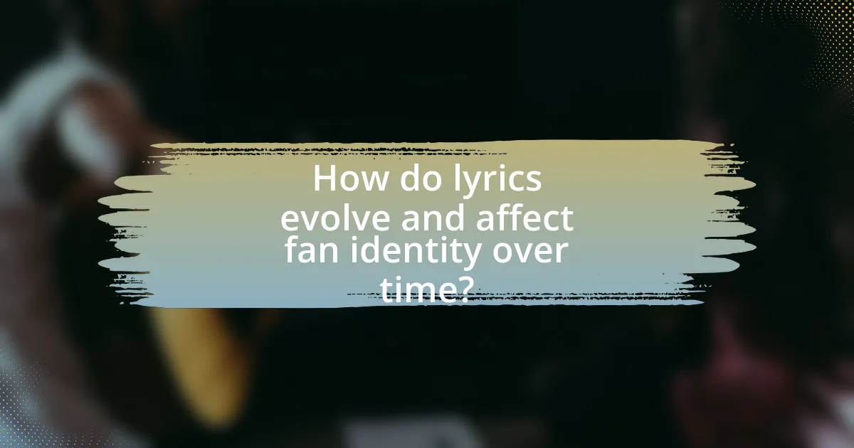 How do lyrics evolve and affect fan identity over time?