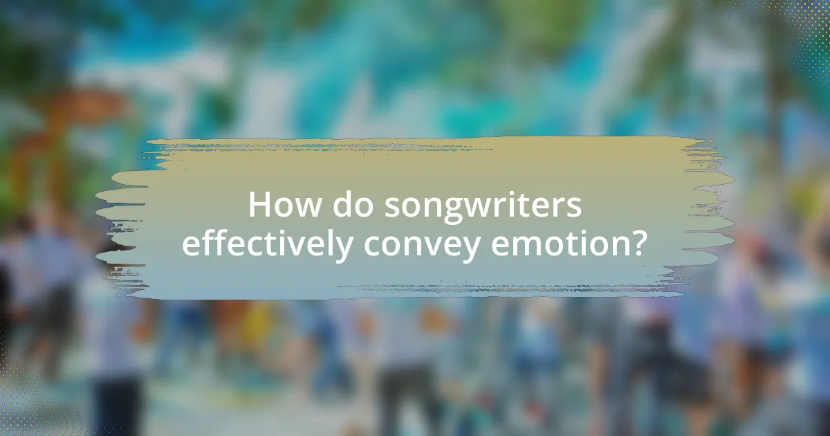 How do songwriters effectively convey emotion?