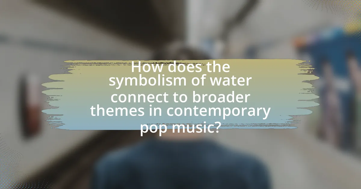 How does the symbolism of water connect to broader themes in contemporary pop music?
