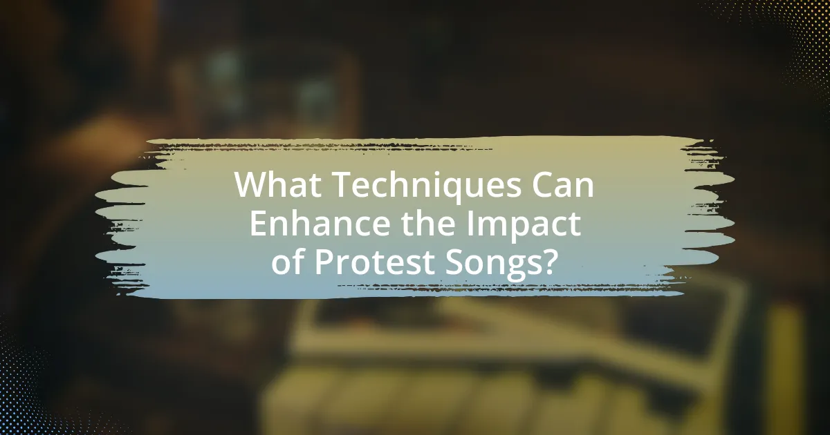 What Techniques Can Enhance the Impact of Protest Songs?