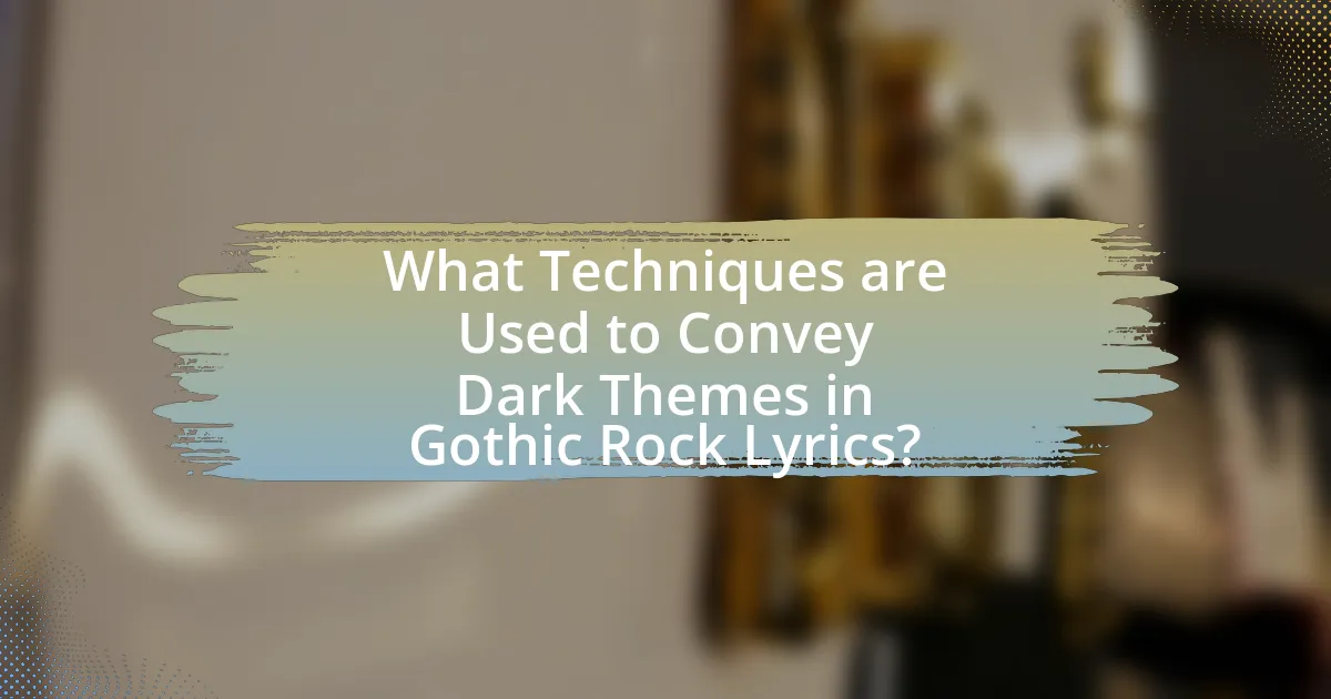 What Techniques are Used to Convey Dark Themes in Gothic Rock Lyrics?