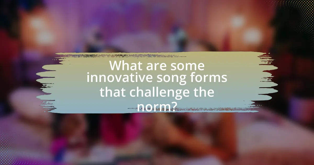 What are some innovative song forms that challenge the norm?