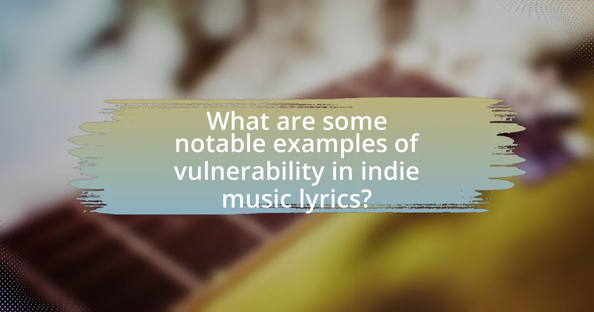What are some notable examples of vulnerability in indie music lyrics?