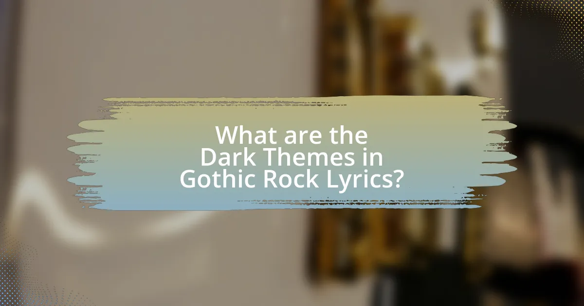 What are the Dark Themes in Gothic Rock Lyrics?
