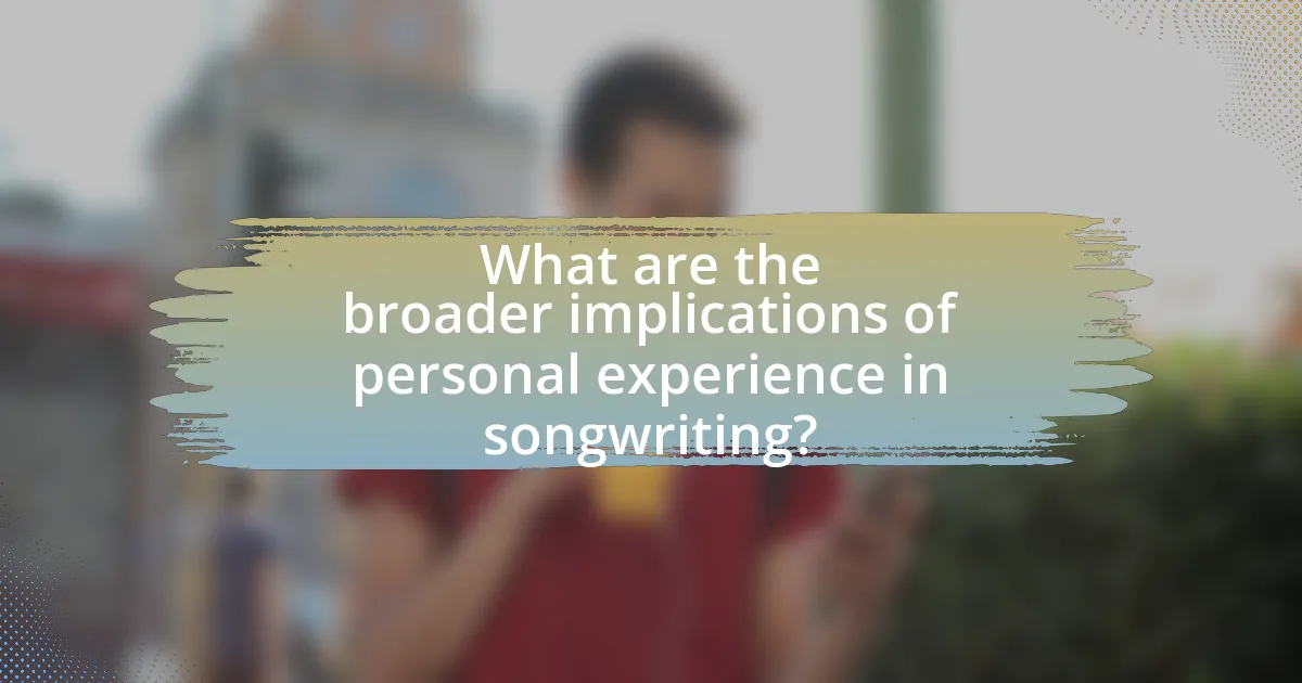 What are the broader implications of personal experience in songwriting?