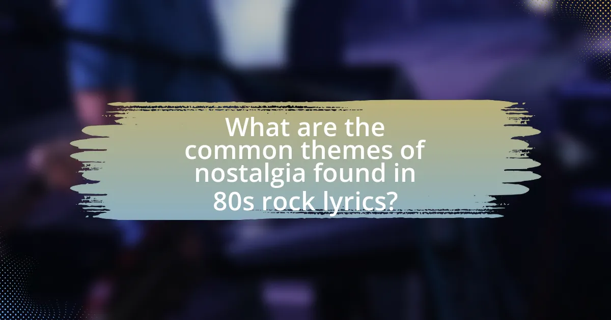 What are the common themes of nostalgia found in 80s rock lyrics?
