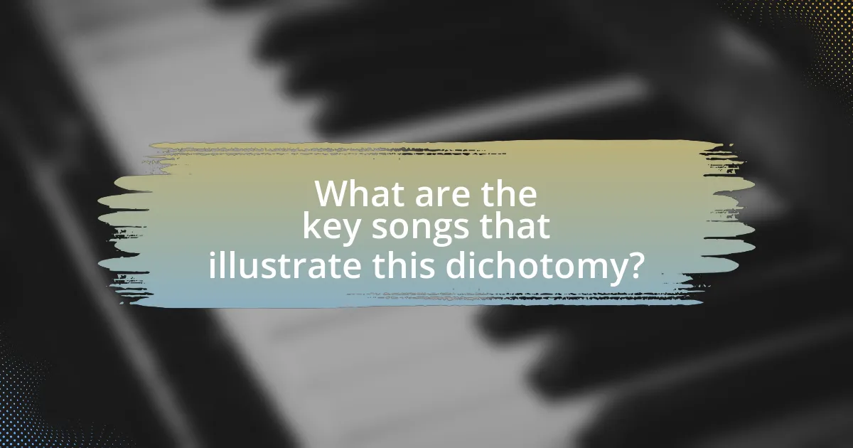 What are the key songs that illustrate this dichotomy?