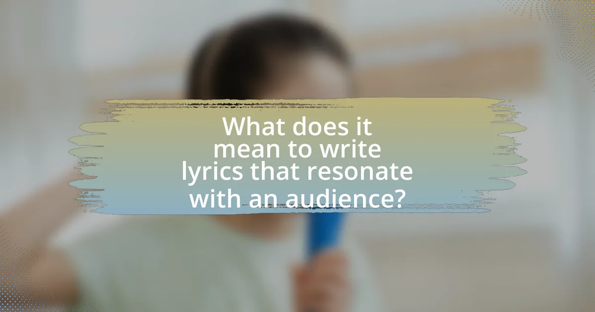 What does it mean to write lyrics that resonate with an audience?