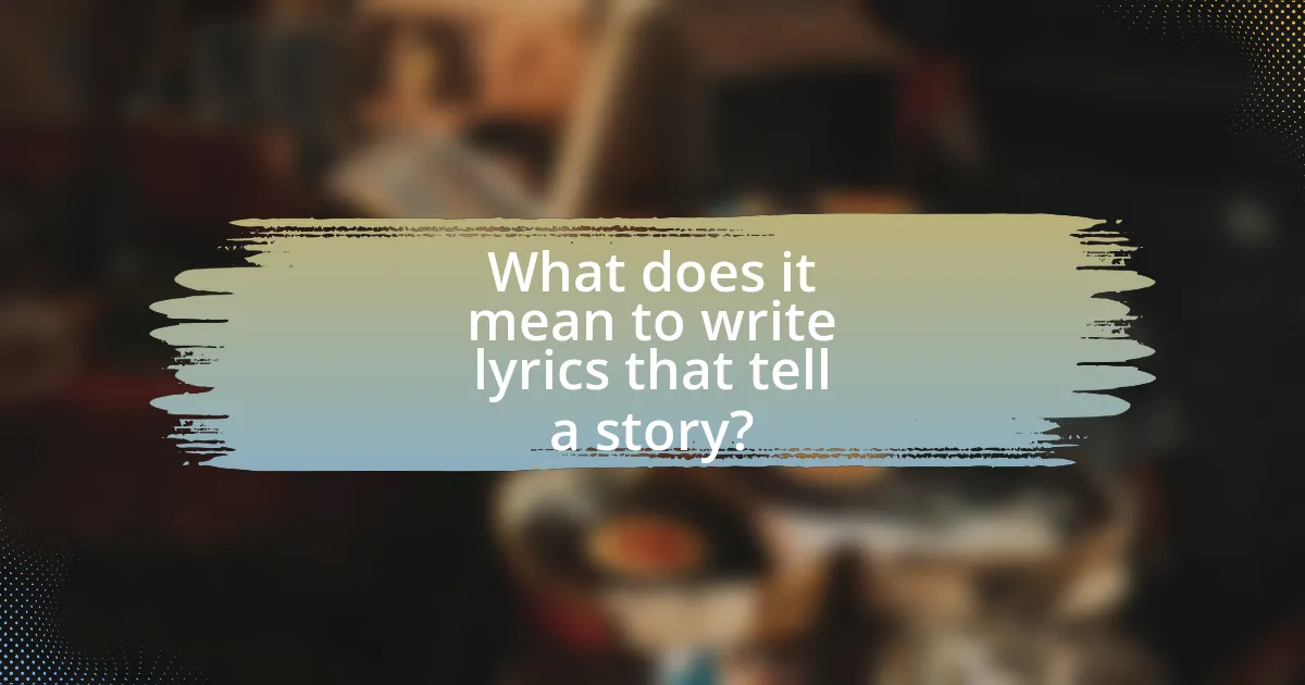 What does it mean to write lyrics that tell a story?
