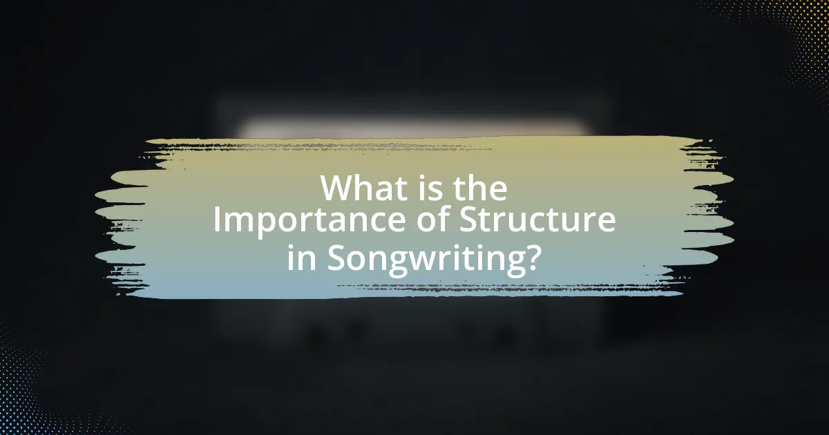 What is the Importance of Structure in Songwriting?