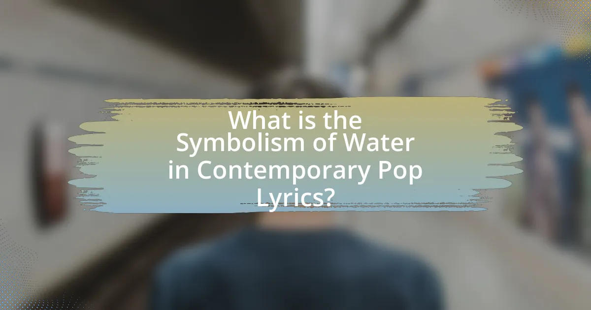 What is the Symbolism of Water in Contemporary Pop Lyrics?