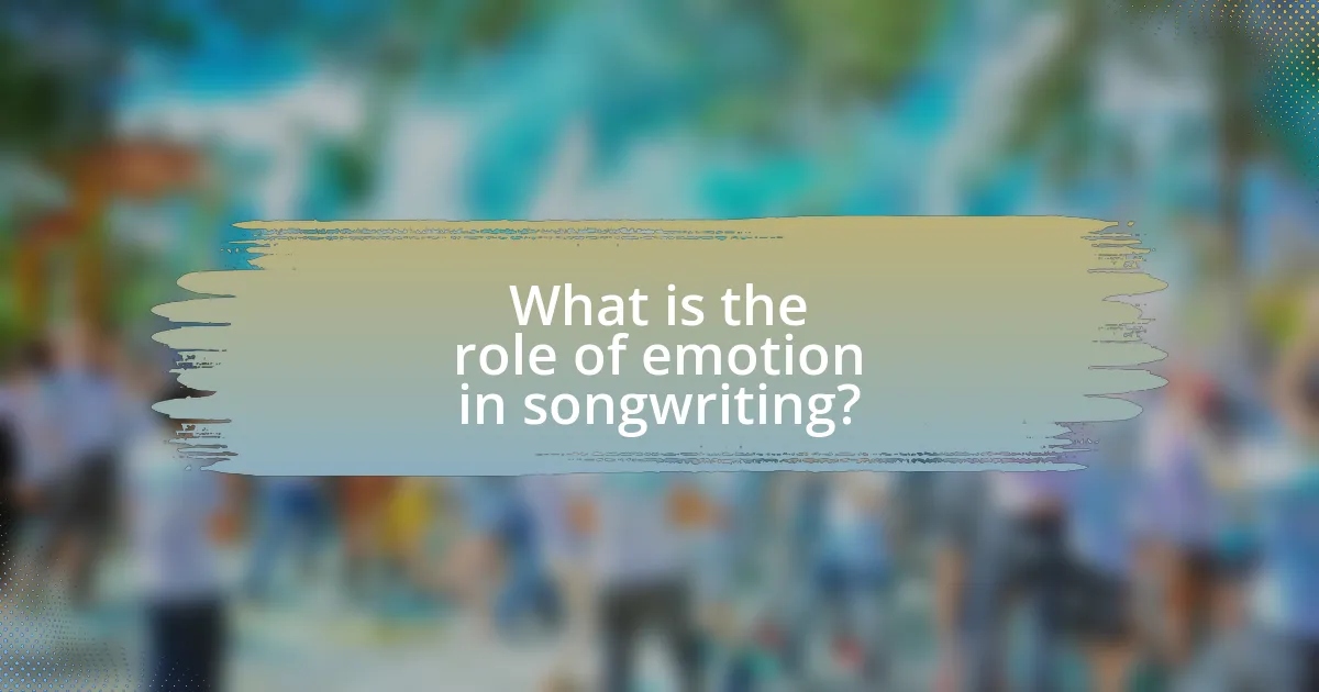 What is the role of emotion in songwriting?