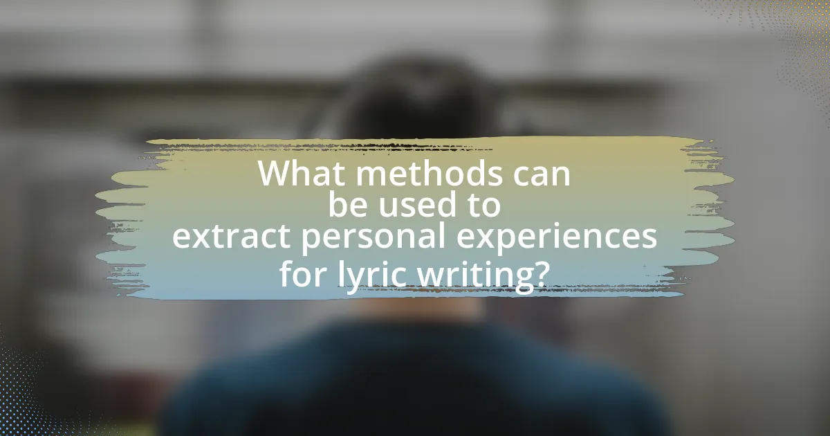 What methods can be used to extract personal experiences for lyric writing?