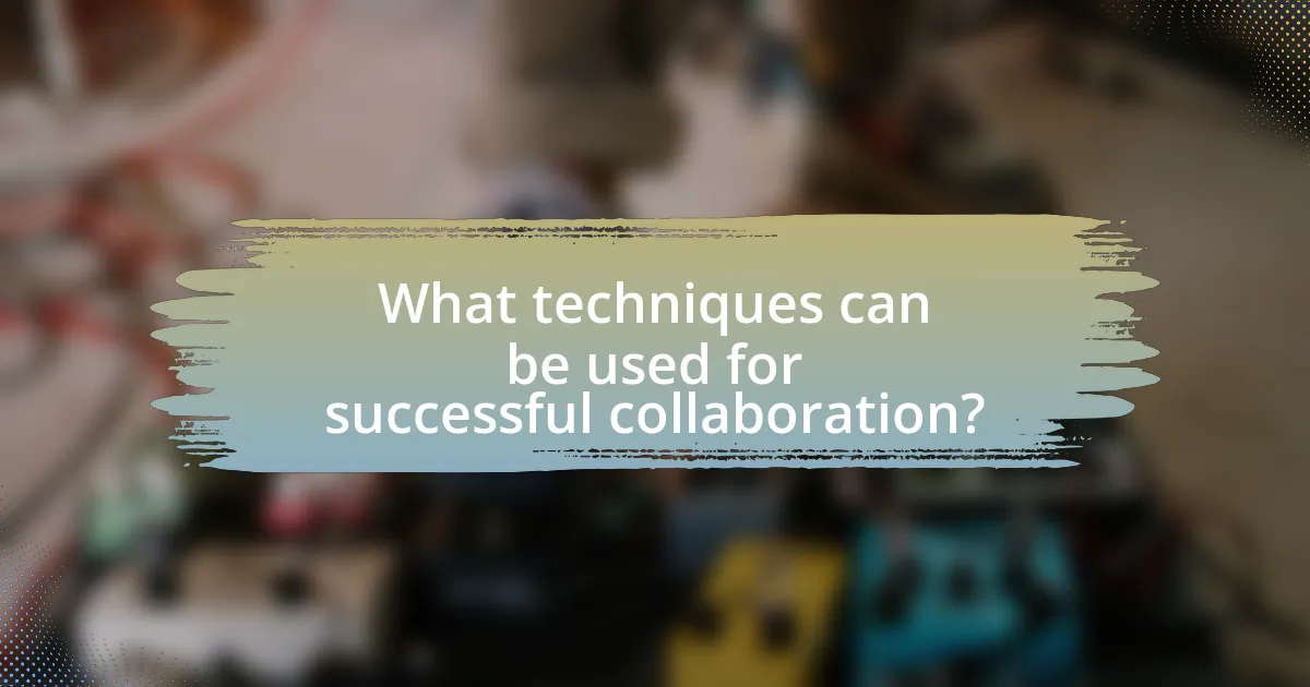What techniques can be used for successful collaboration?